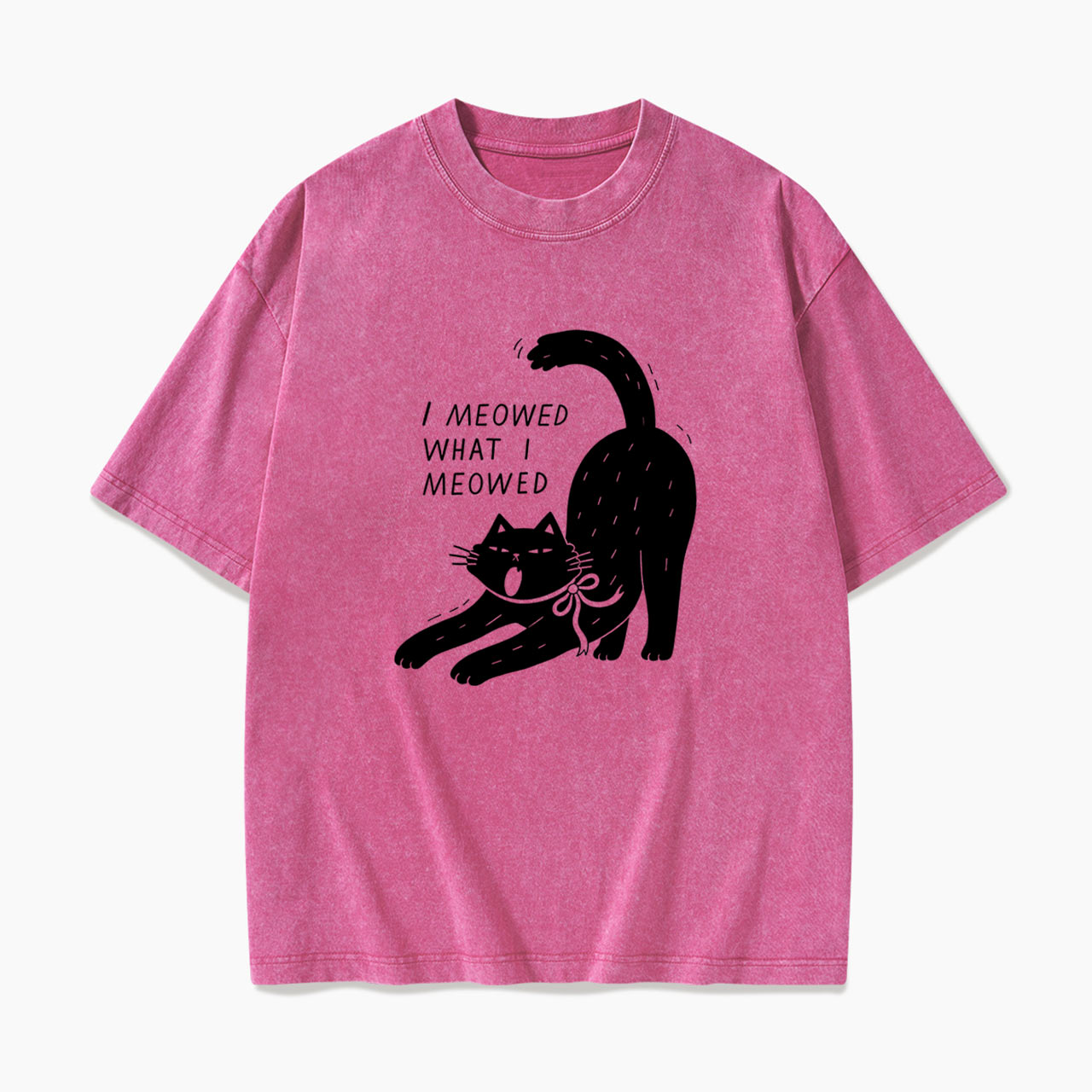 I Meowed What I Meowed Washed Tees