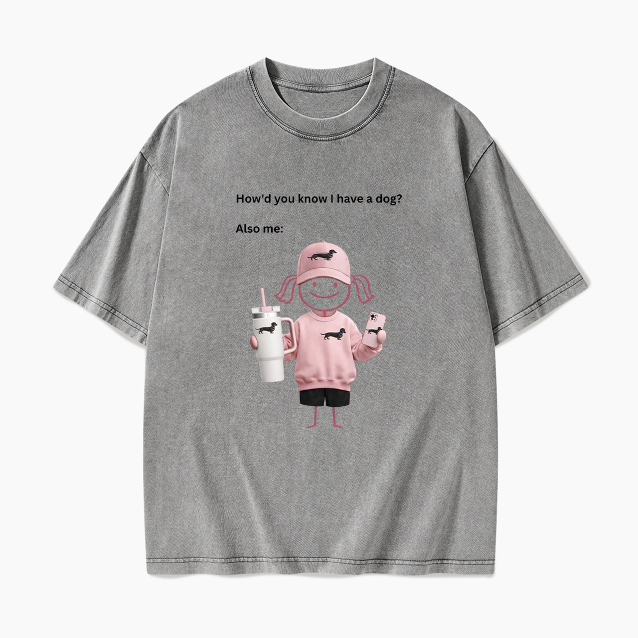 How'd you know I have a dog Also me Washed Tees