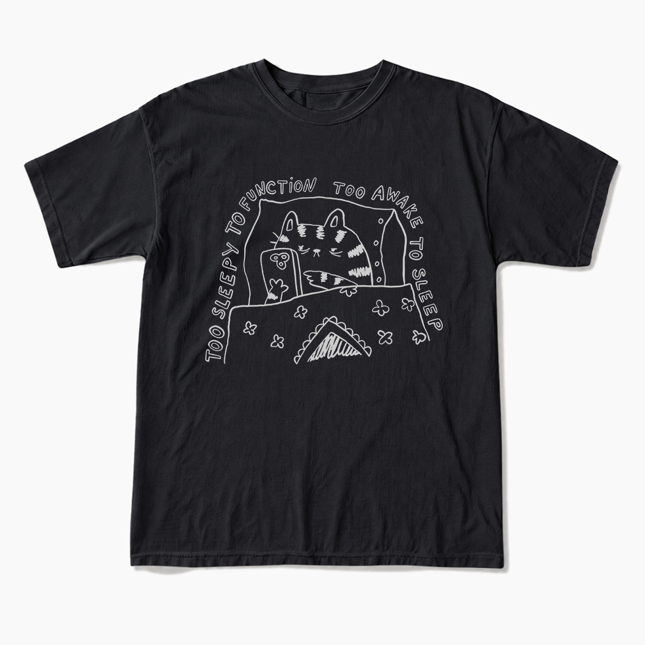 Too Sleepy to Function Too Awake to Sleep T Shirts