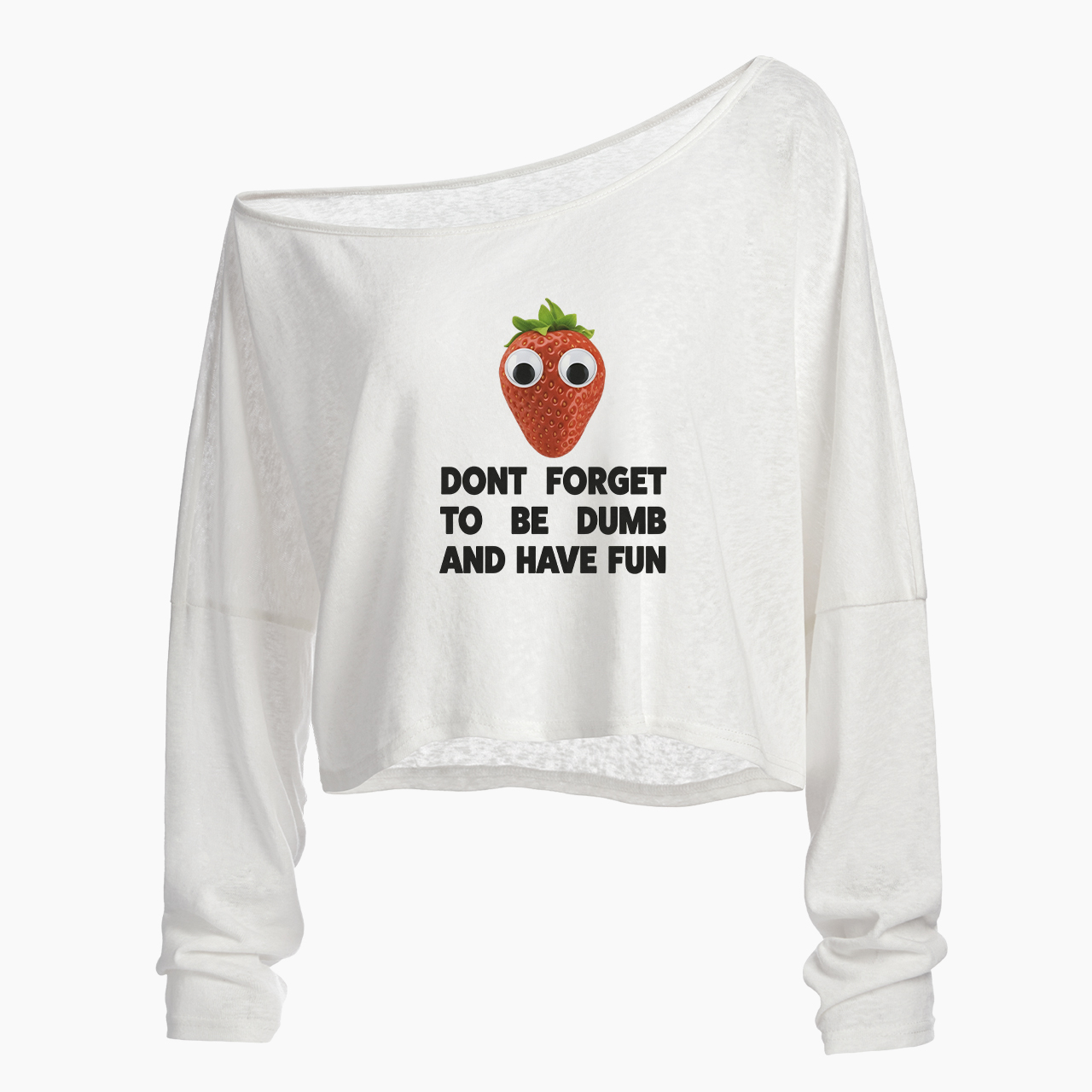 Don't Forget To Be Dumb And Have Fun Off Shoulder Long Sleeve Crop Top