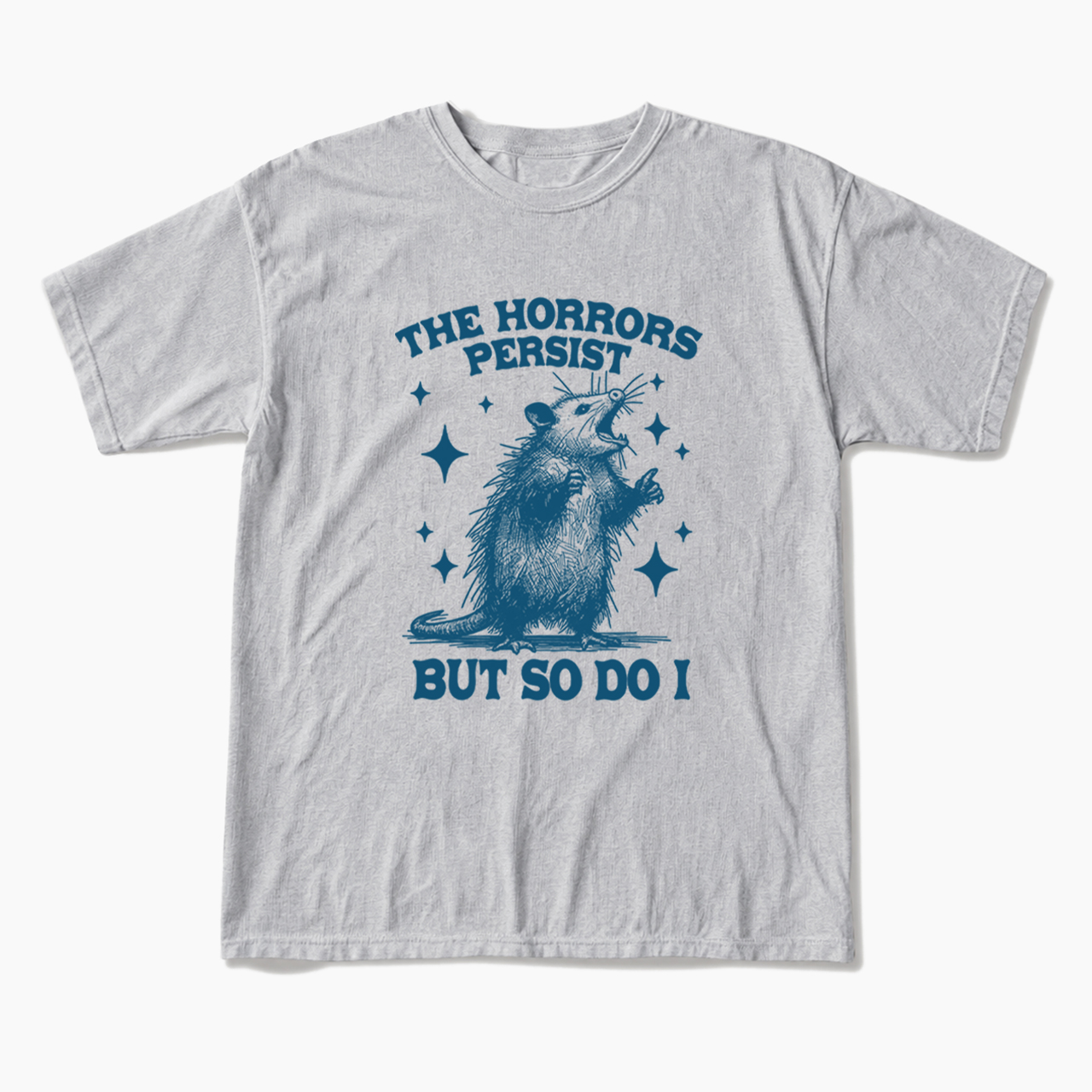 The Horrors Persist But So Do I Opossum T Shirts