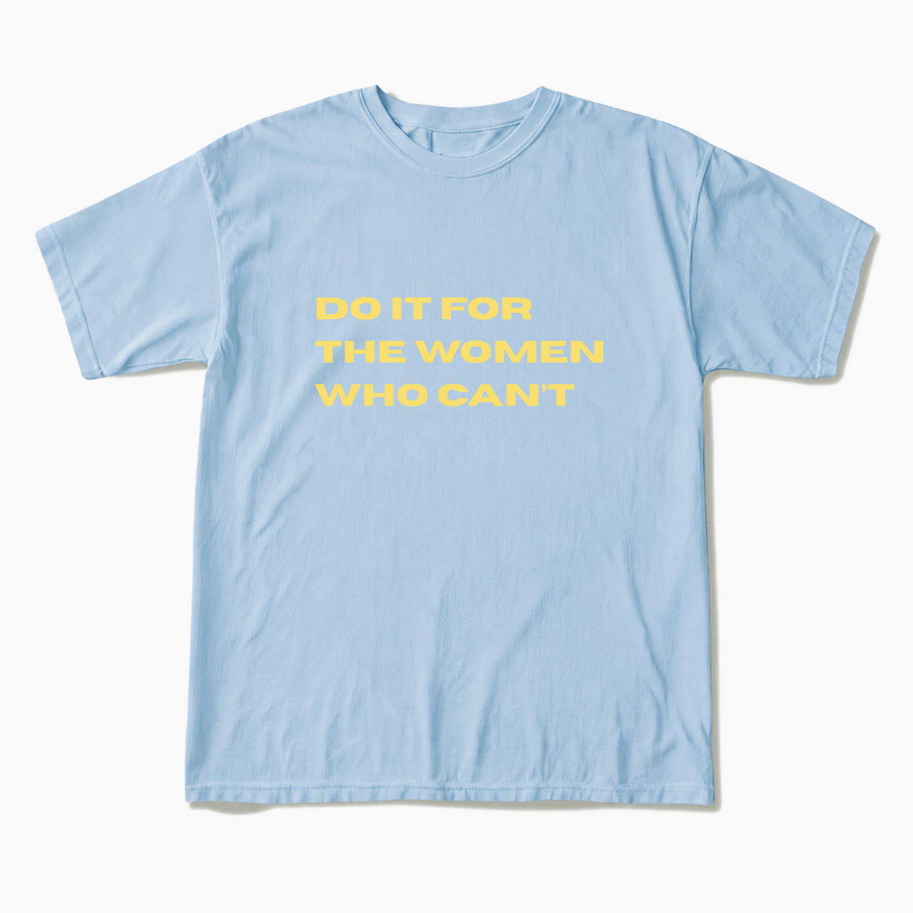 Do It For The Women Who Can't T Shirts