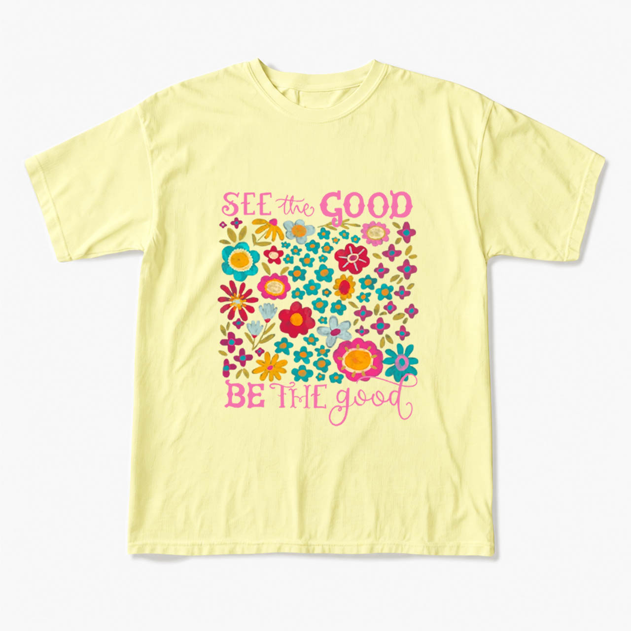 See The Good Be The Good T Shirts