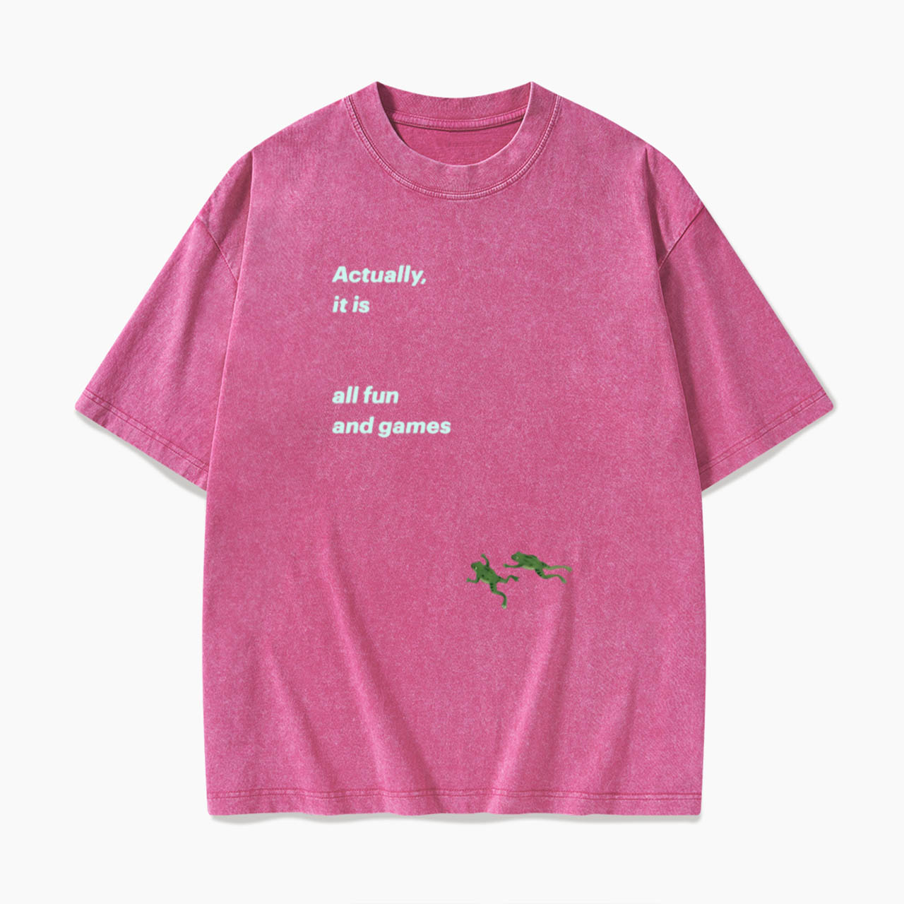 Actually it is all fun and games Washed Tees