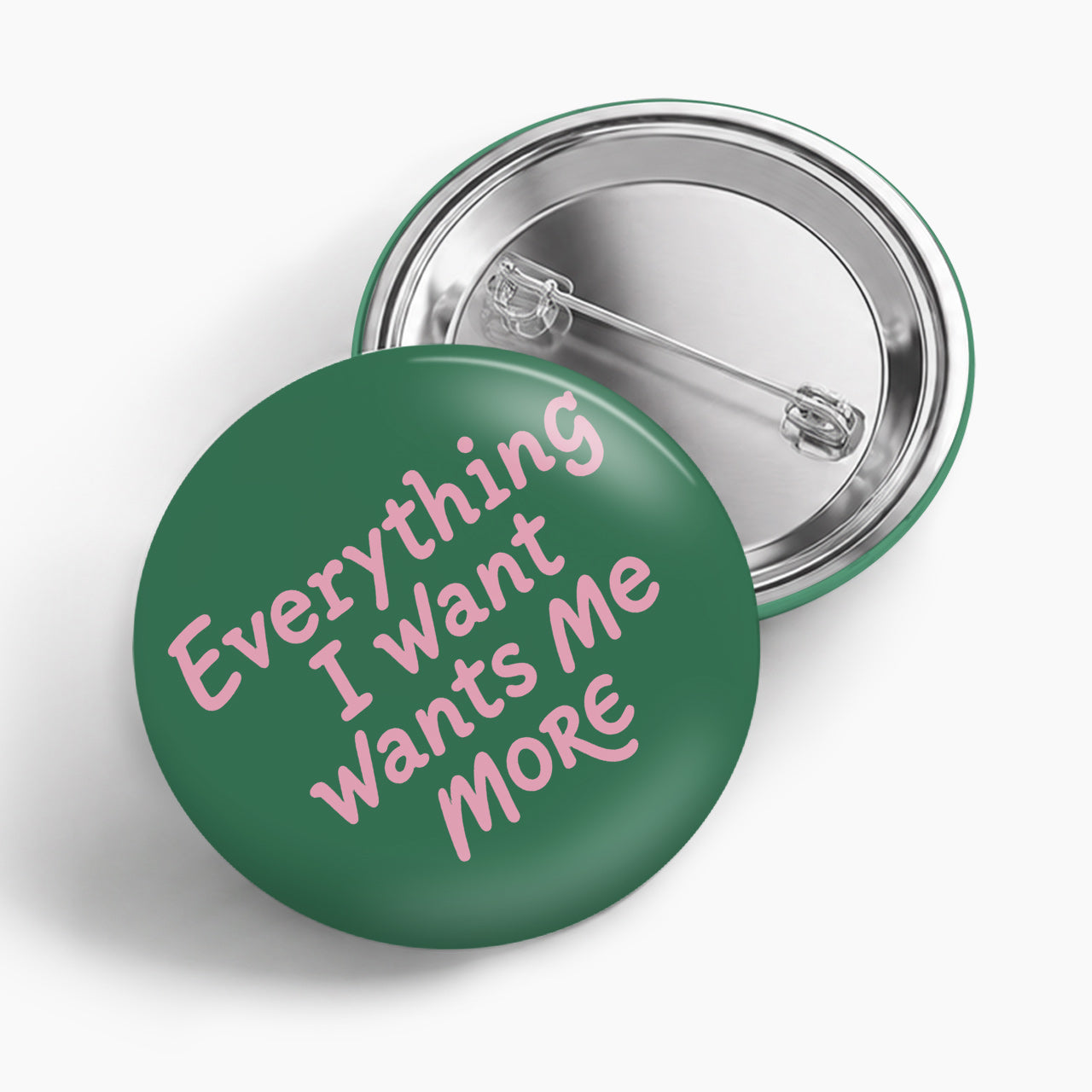 Everything I Want Wants Me More Pin Badge Jellypine