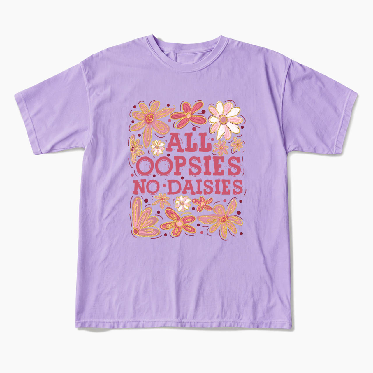 All Oopsies No Daisies T Shirts