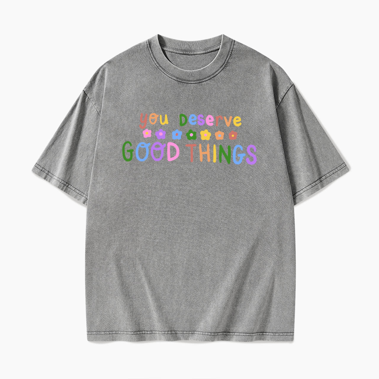 You Deserve Good Things Washed Tees