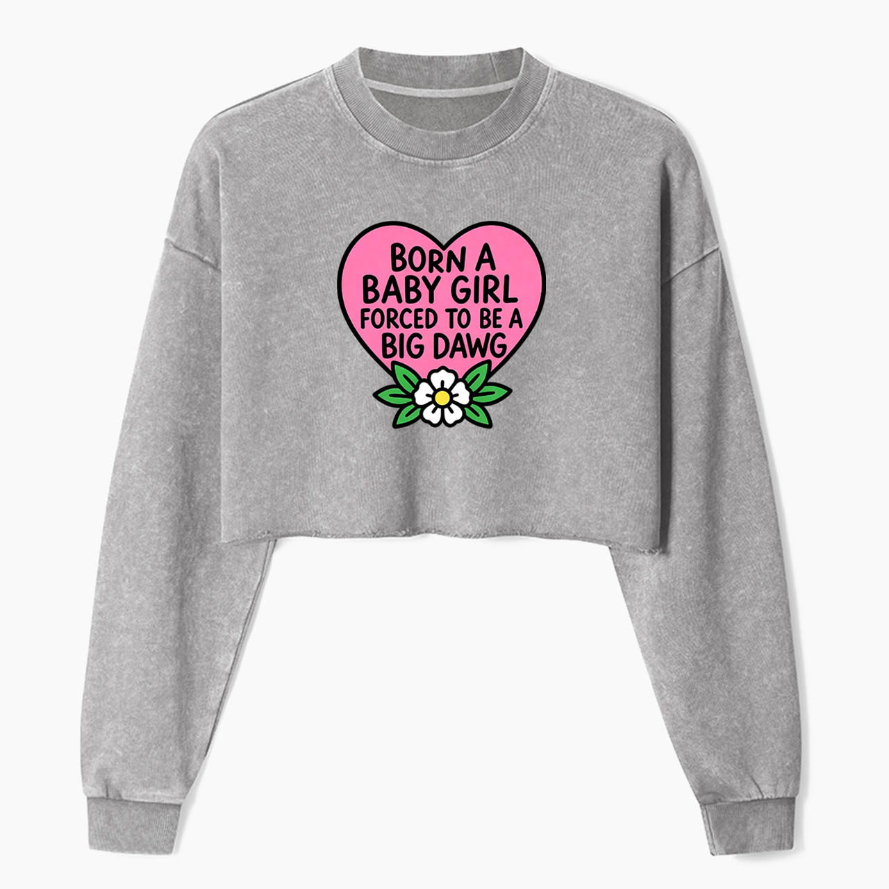 Born A Baby Girl Big Dawg Crop Washed Sweatshirts