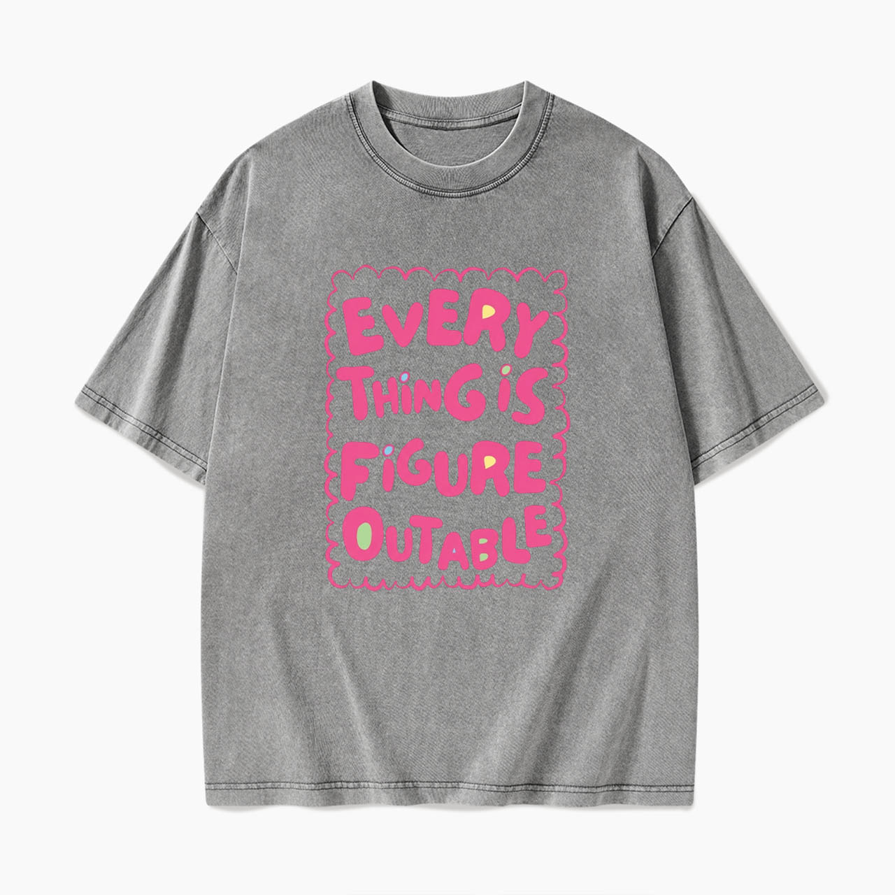 Everything Is Figureoutable Washed Tees