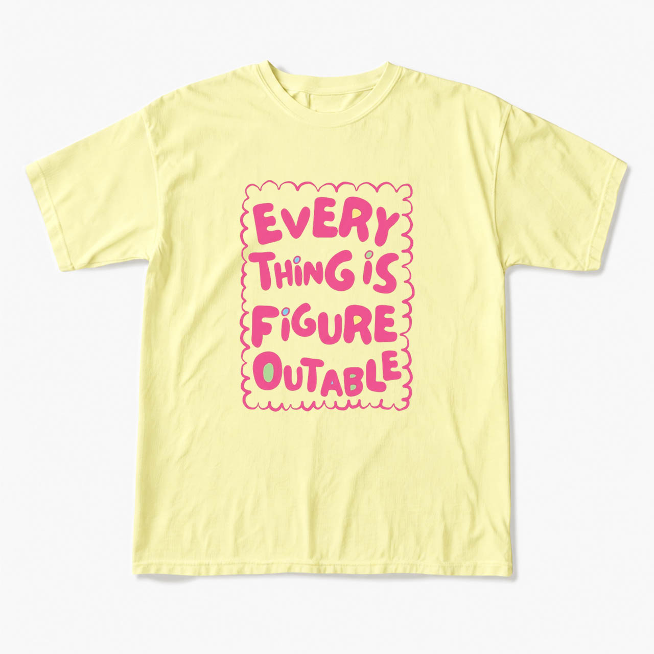 Everything Is Figureoutable T Shirts