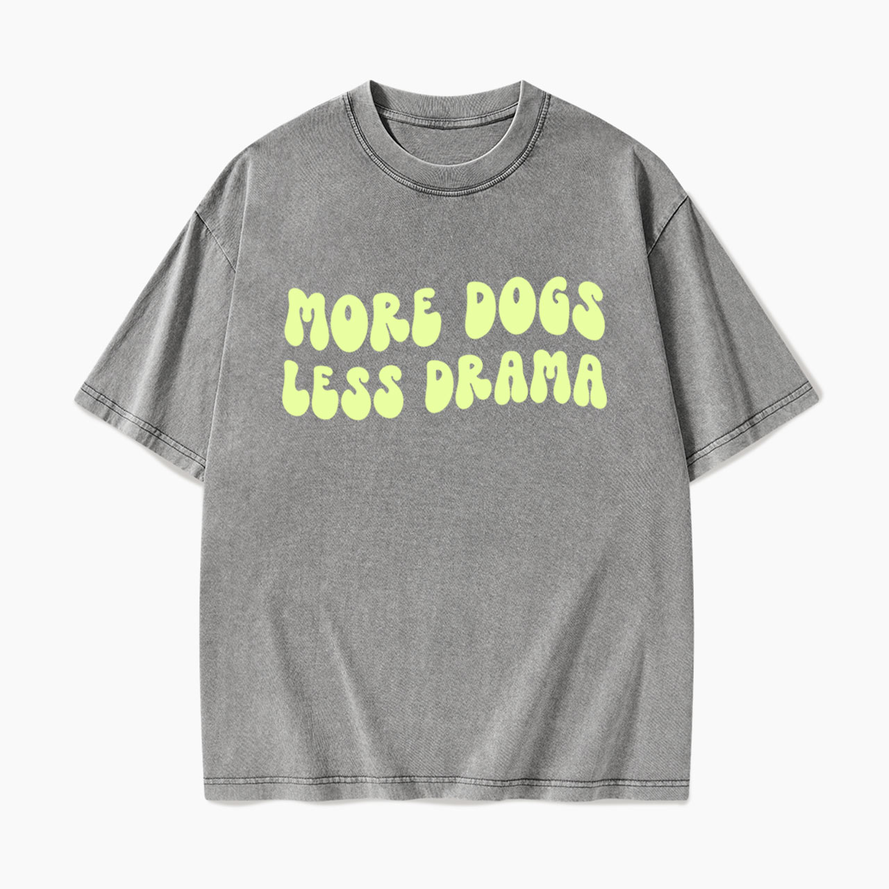 More Dogs Less Drama Washed Tees
