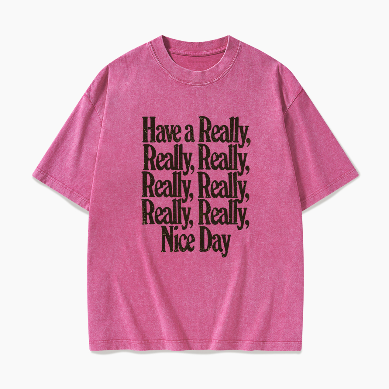 Have A Really Nice Day Washed Tees