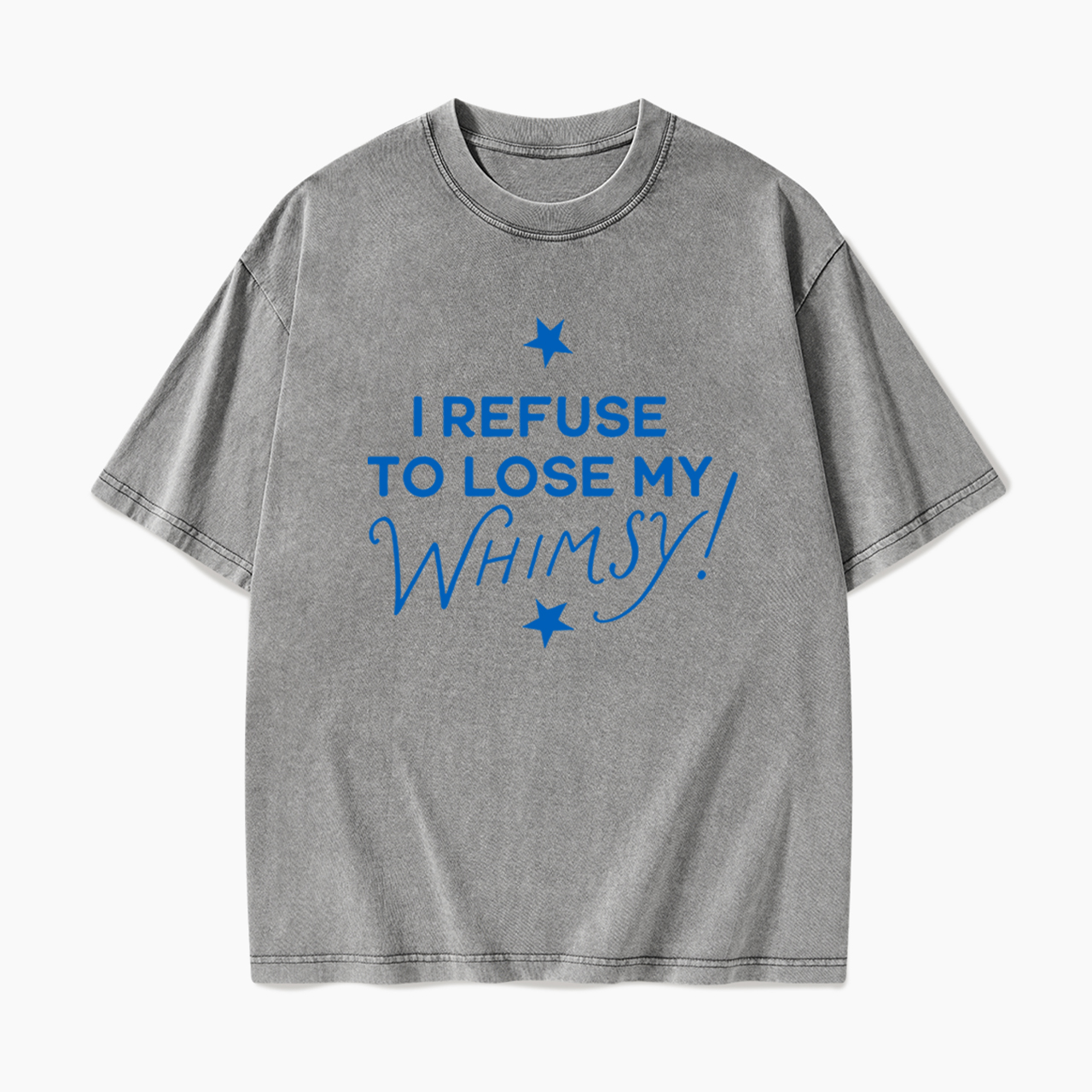 I Refuse To Lose My Whimsy Washed Tees