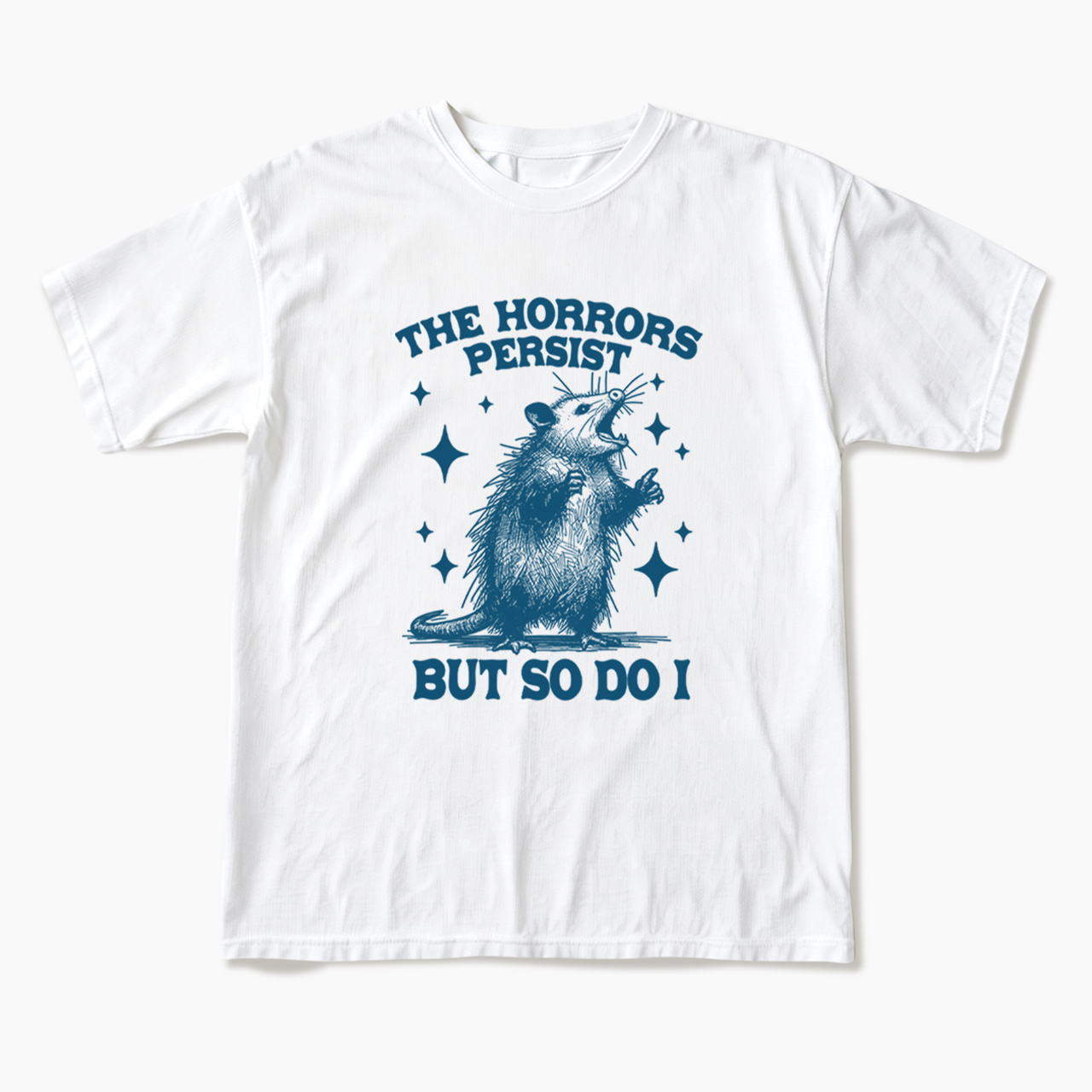 The Horrors Persist But So Do I Opossum T Shirts