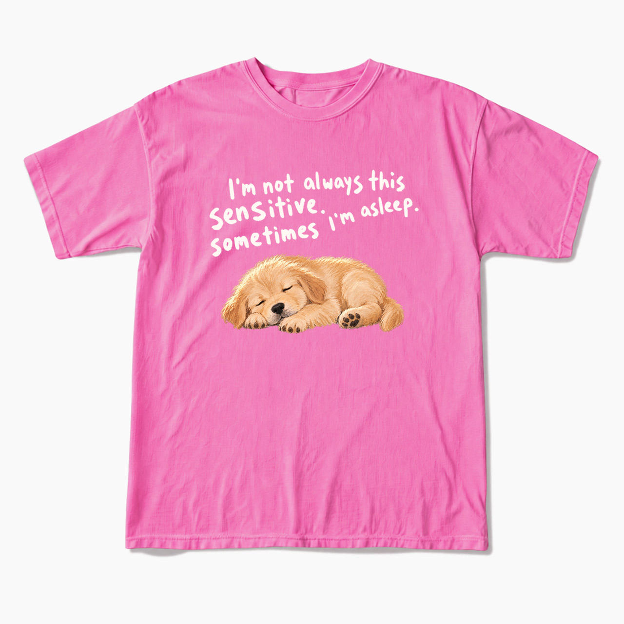 I'm Not Always This Sensitive T Shirts