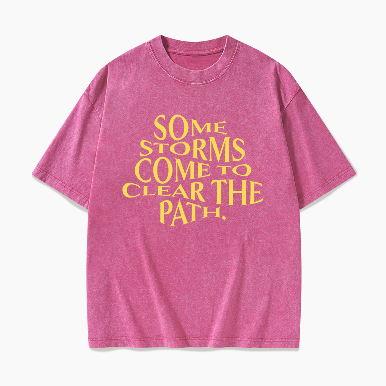 Some Storms Come To Clear Your Path Washed Tees