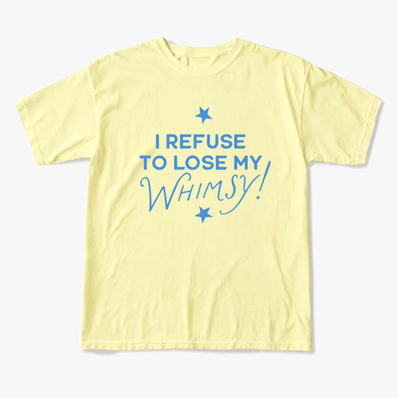 I Refuse To Lose My Whimsy T Shirts