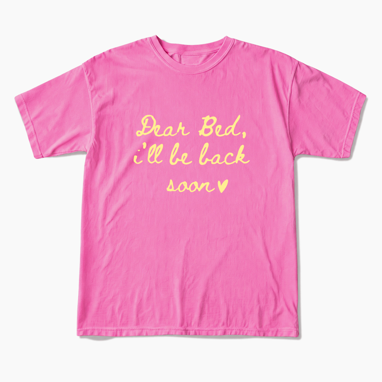 Dear Bed I'll Be Back Soon T Shirts