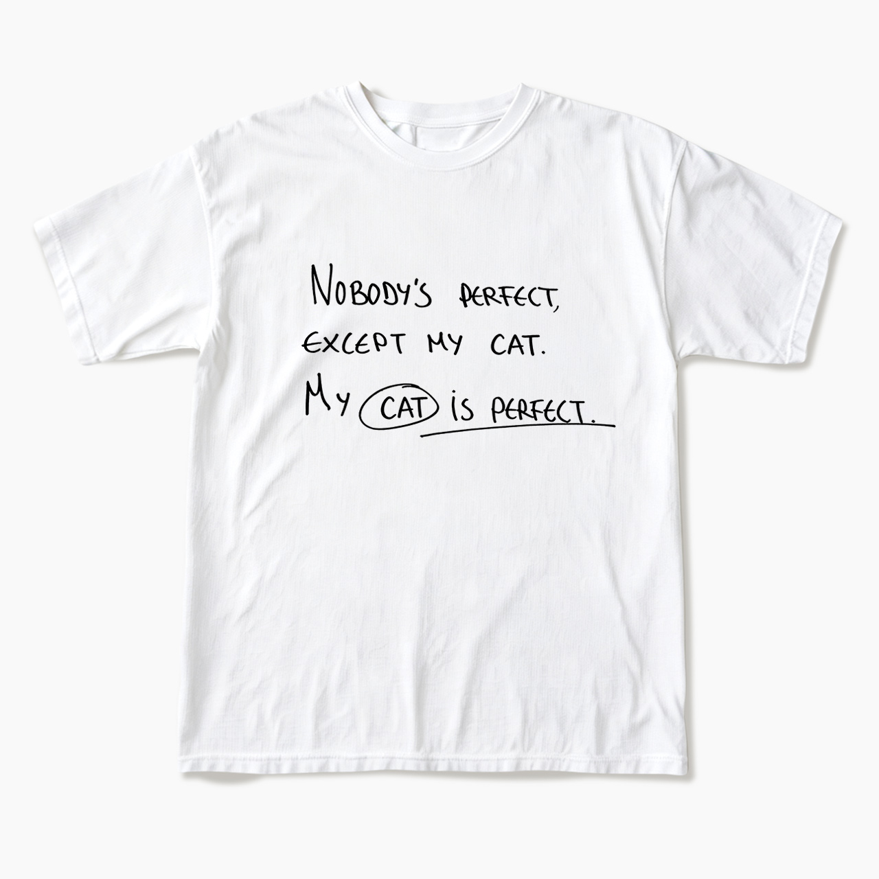 My Cat Is Perfect T Shirts