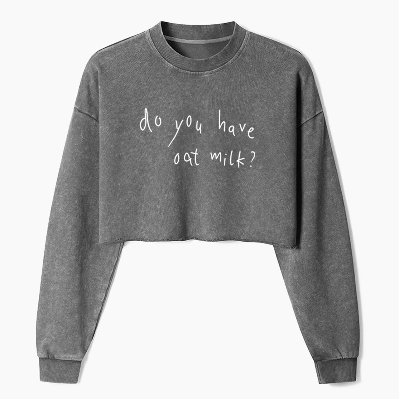 Do You Have Oat Milk Crop Washed Sweatshirts