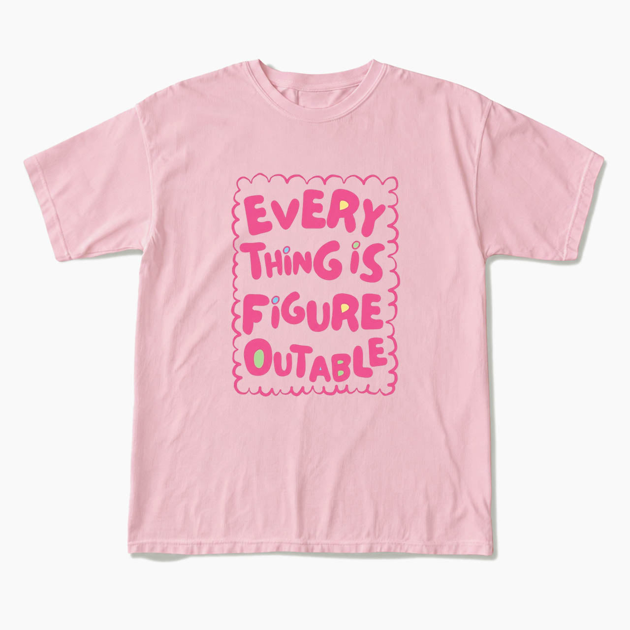 Everything Is Figureoutable T Shirts
