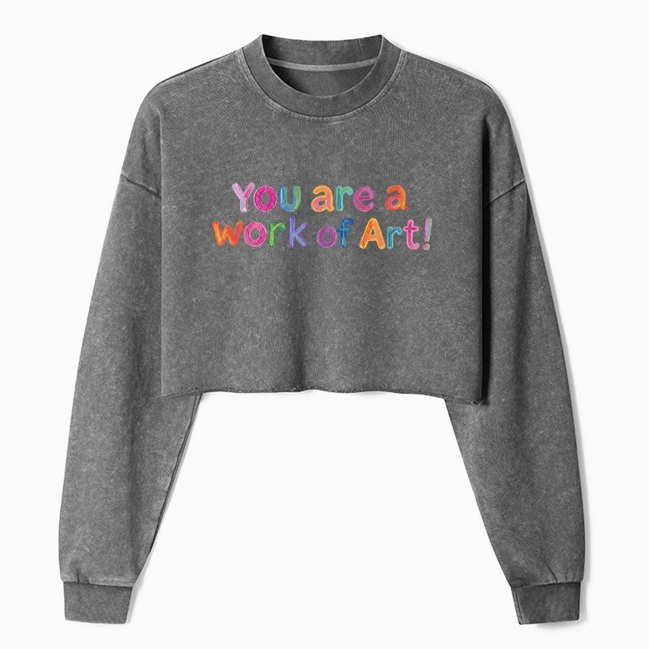 You Are A Work Of Art Crop Washed Sweatshirts