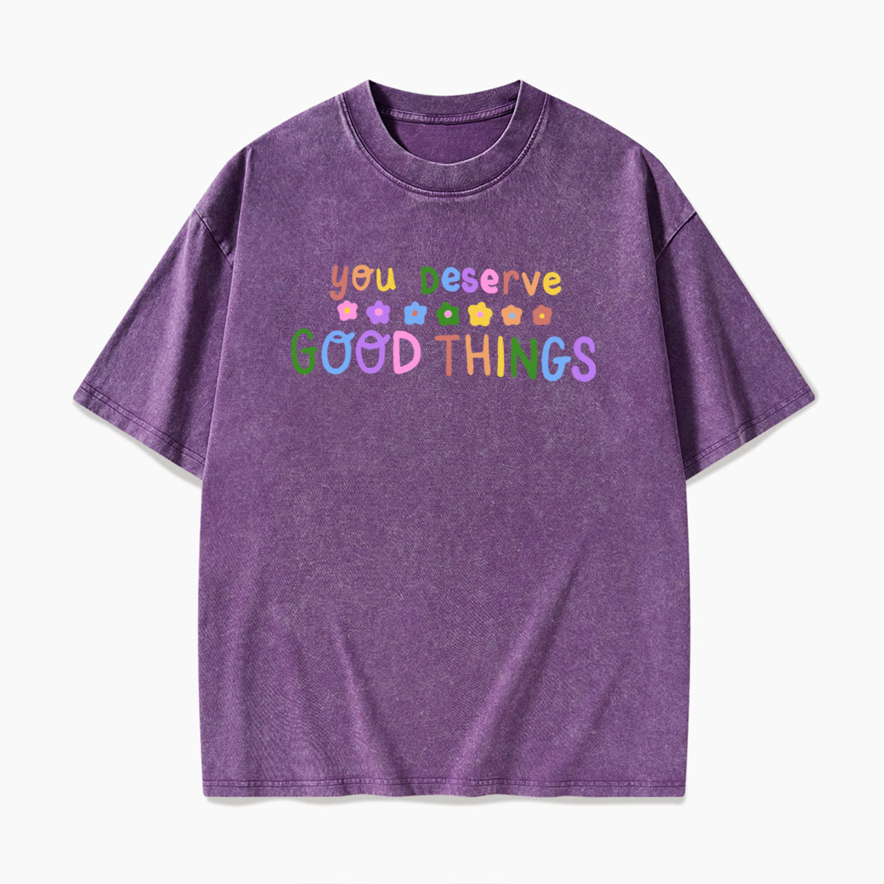 You Deserve Good Things Washed Tees
