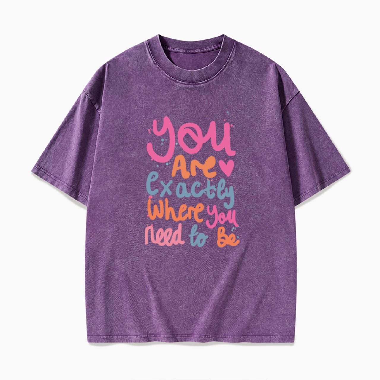 You Are Exactly Where You Need To Be Washed Tees