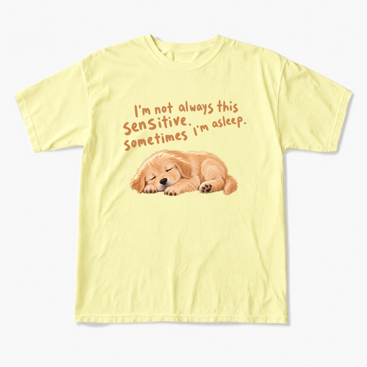 I'm Not Always This Sensitive T Shirts