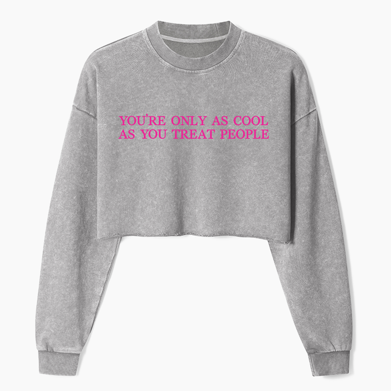 You are Only as Cool as You Treat People Crop Washed Sweatshirts