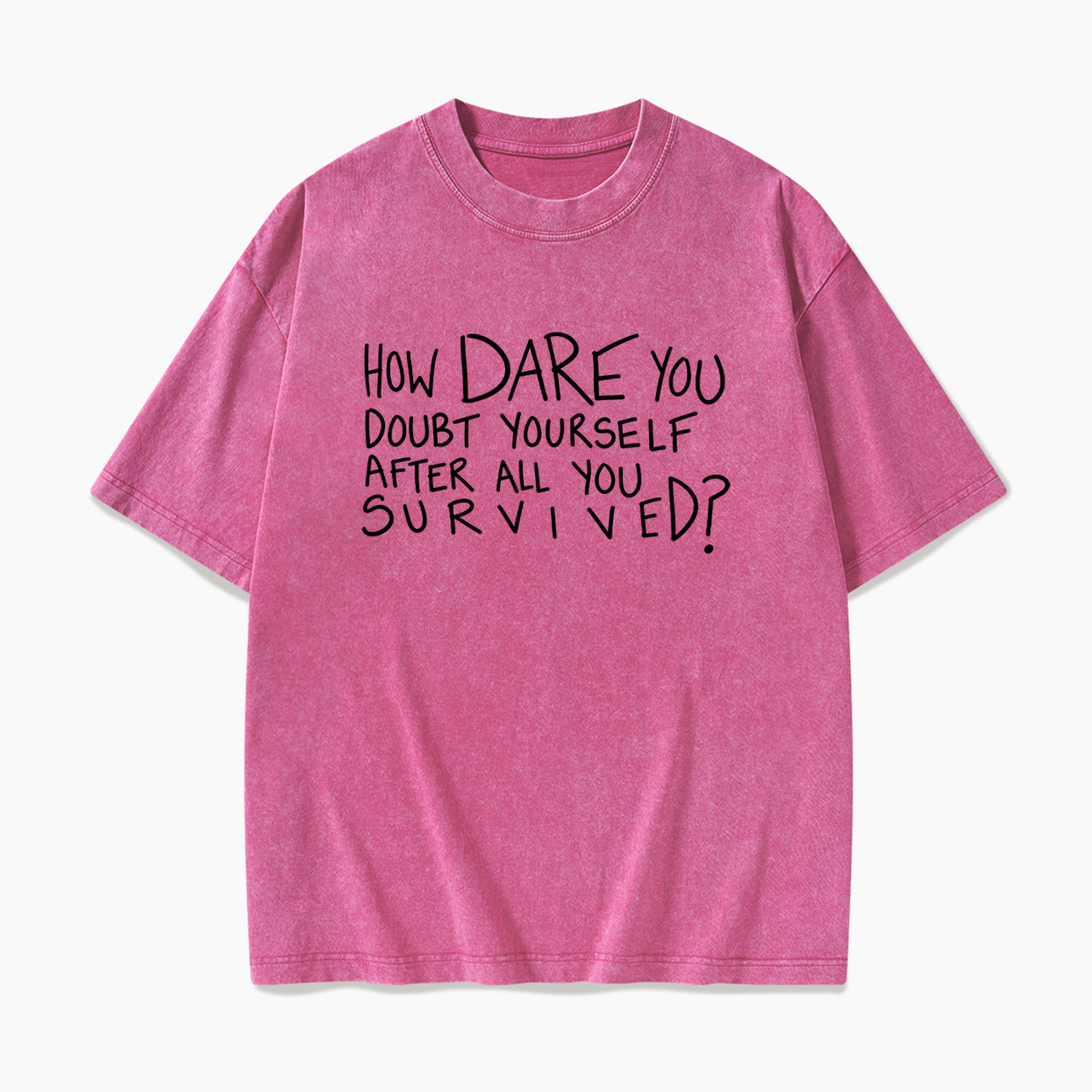 How Dare You Doubt Yourself Washed Tees