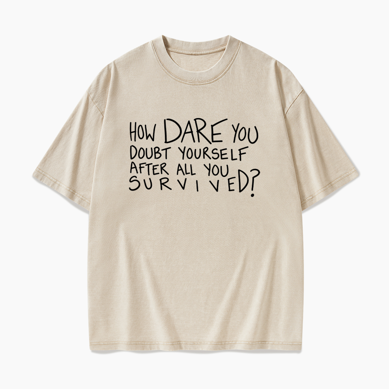 How Dare You Doubt Yourself Washed Tees