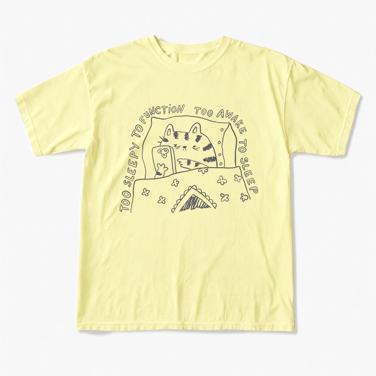 Too Sleepy to Function Too Awake to Sleep T Shirts