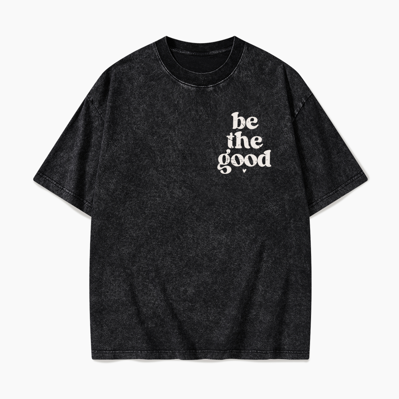 Be The Good Washed Tees