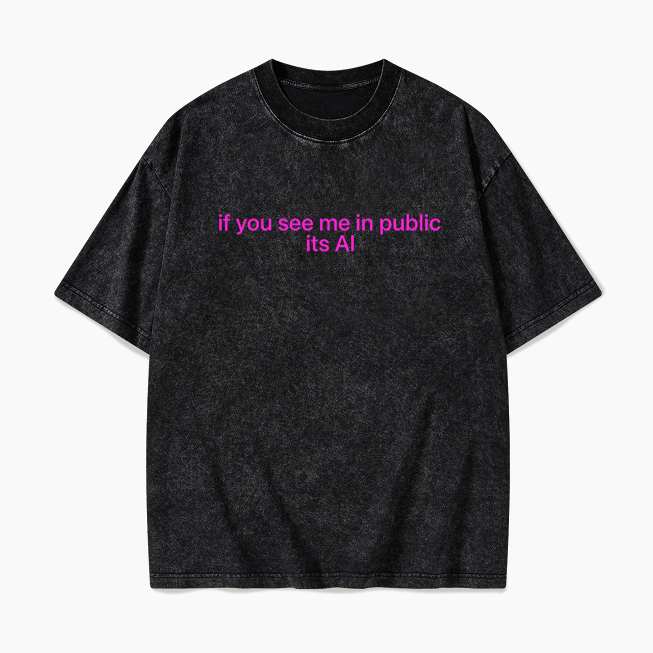 If You See Me In Public Its Al Washed Tees