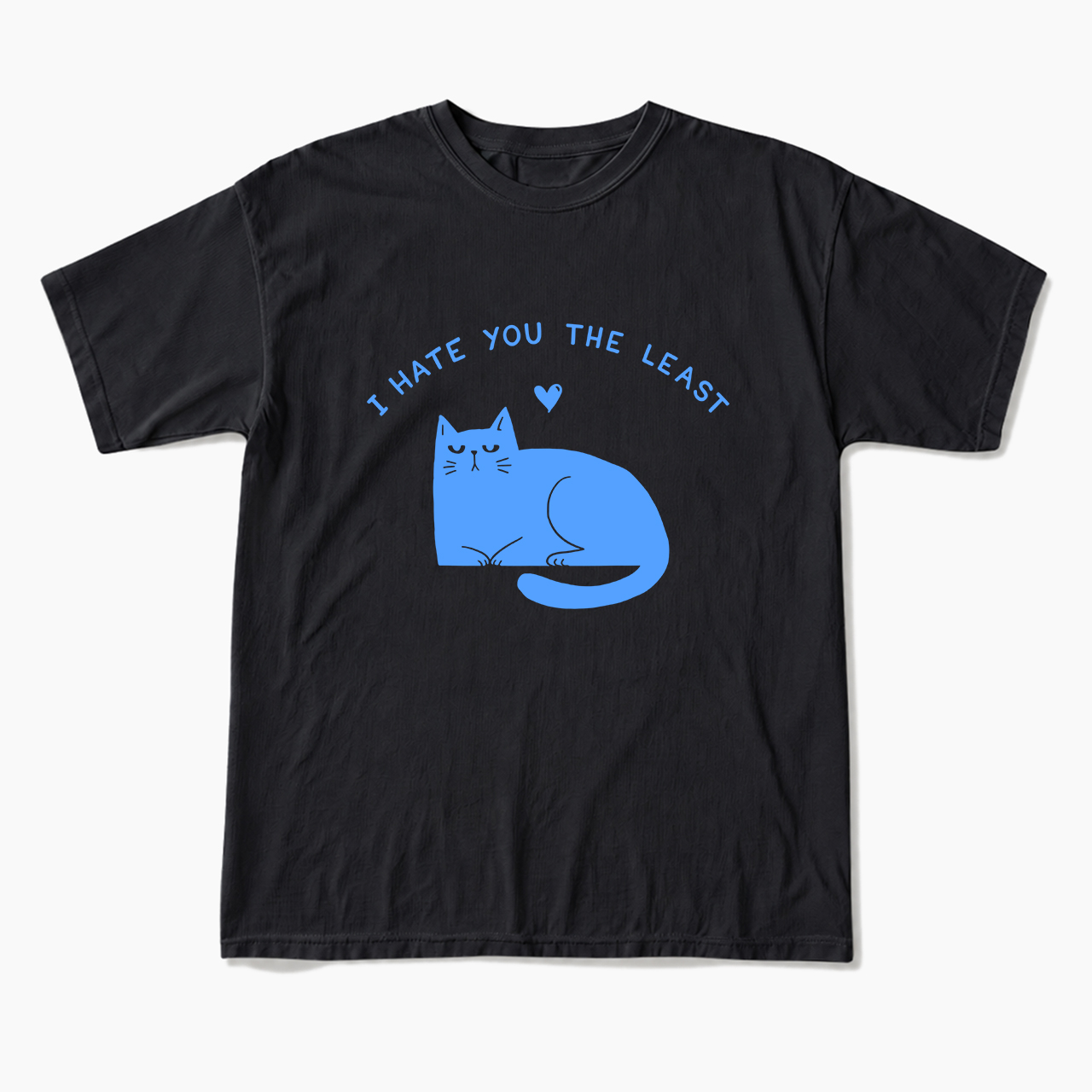 I Hate You The Least T Shirts