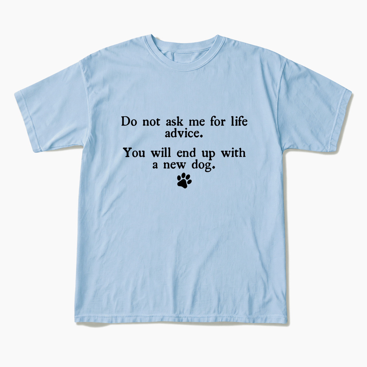 Do Not Ask Me For Life Advice T Shirts