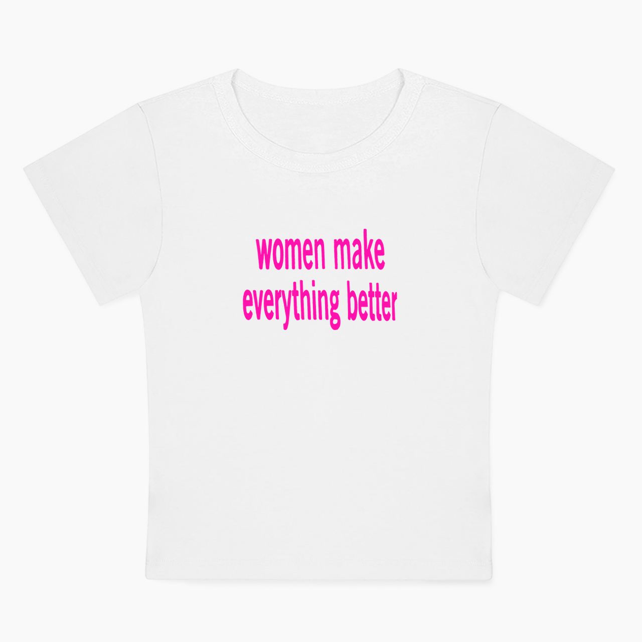 Women make Everything Better Baby Tee