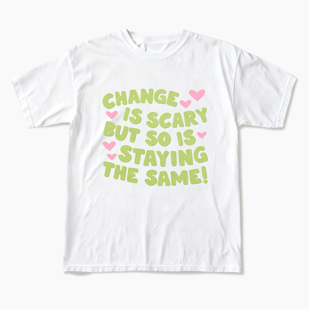 Change Is Scary But So Is Staying The Same T Shirts