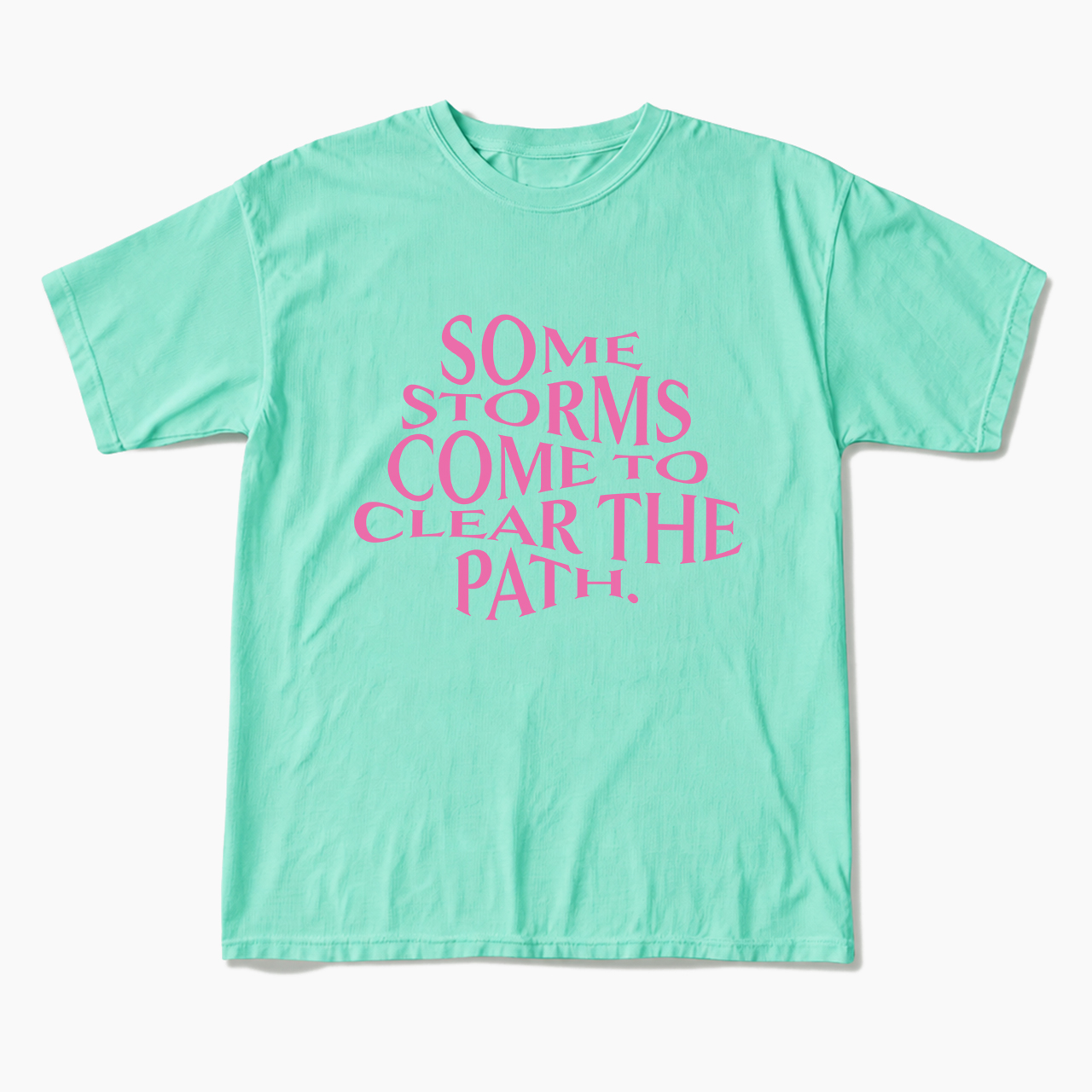 Some Storms Come To Clear Your Path T Shirts