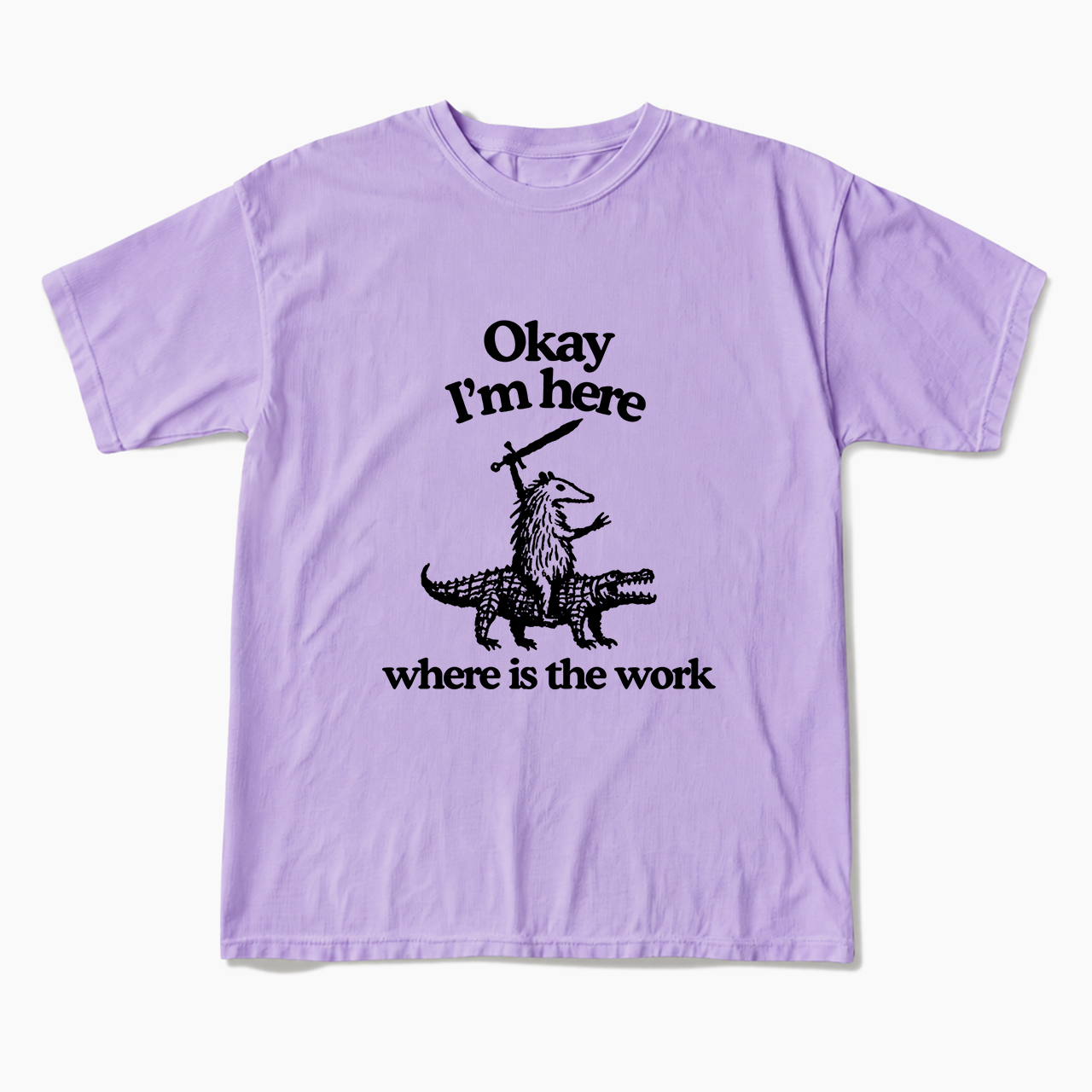 OK I'm Here Where is the work T Shirts