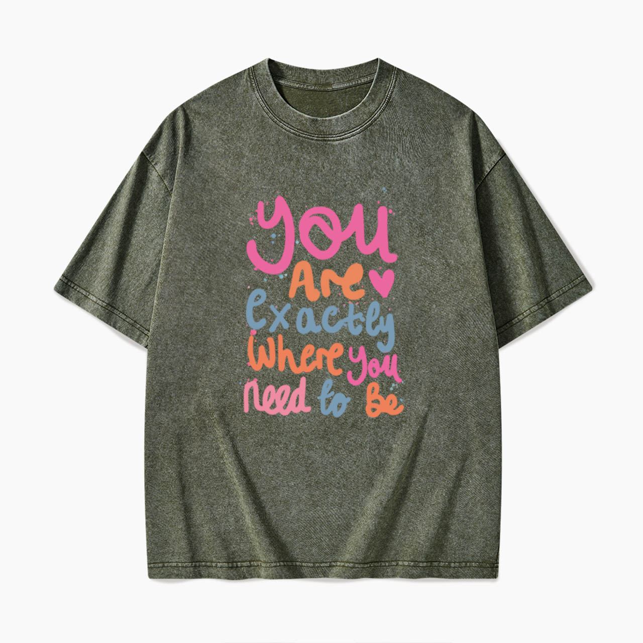 You Are Exactly Where You Need To Be Washed Tees