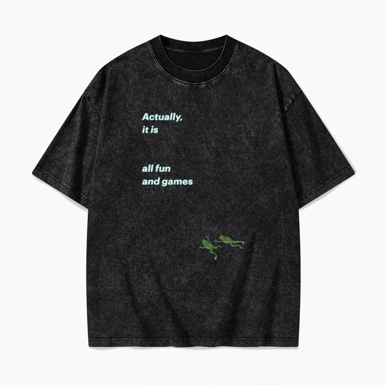 Actually it is all fun and games Washed Tees