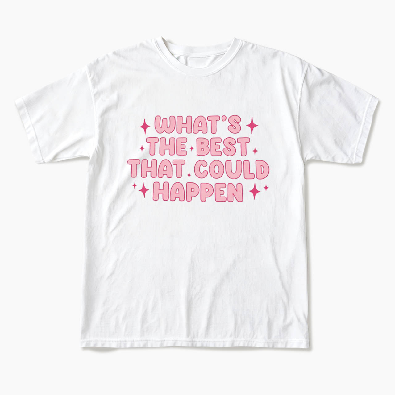 What is the Best That Could Happen T Shirts