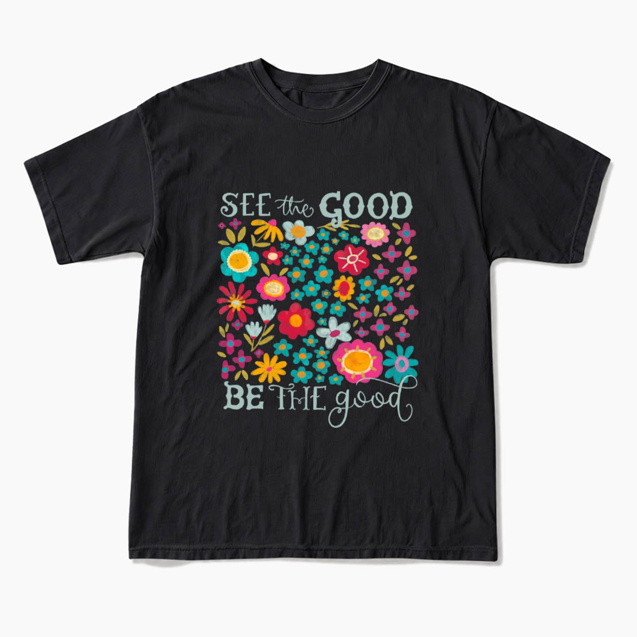 See The Good Be The Good T Shirts