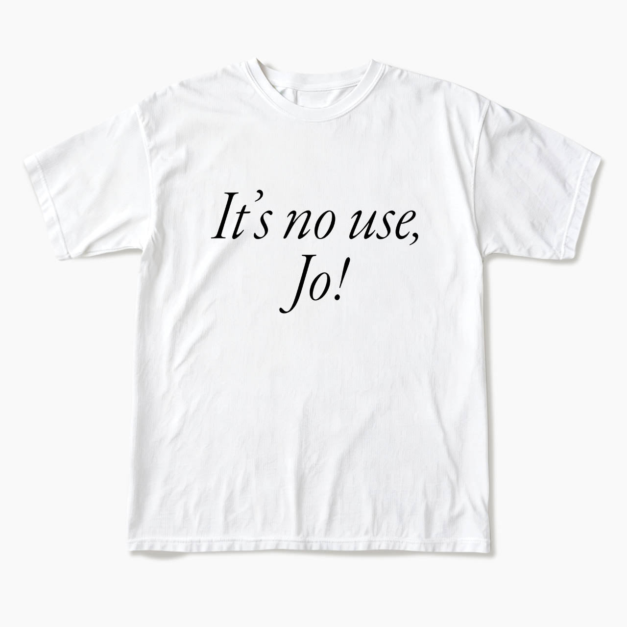 It is No Use Dramatic Quote T Shirts