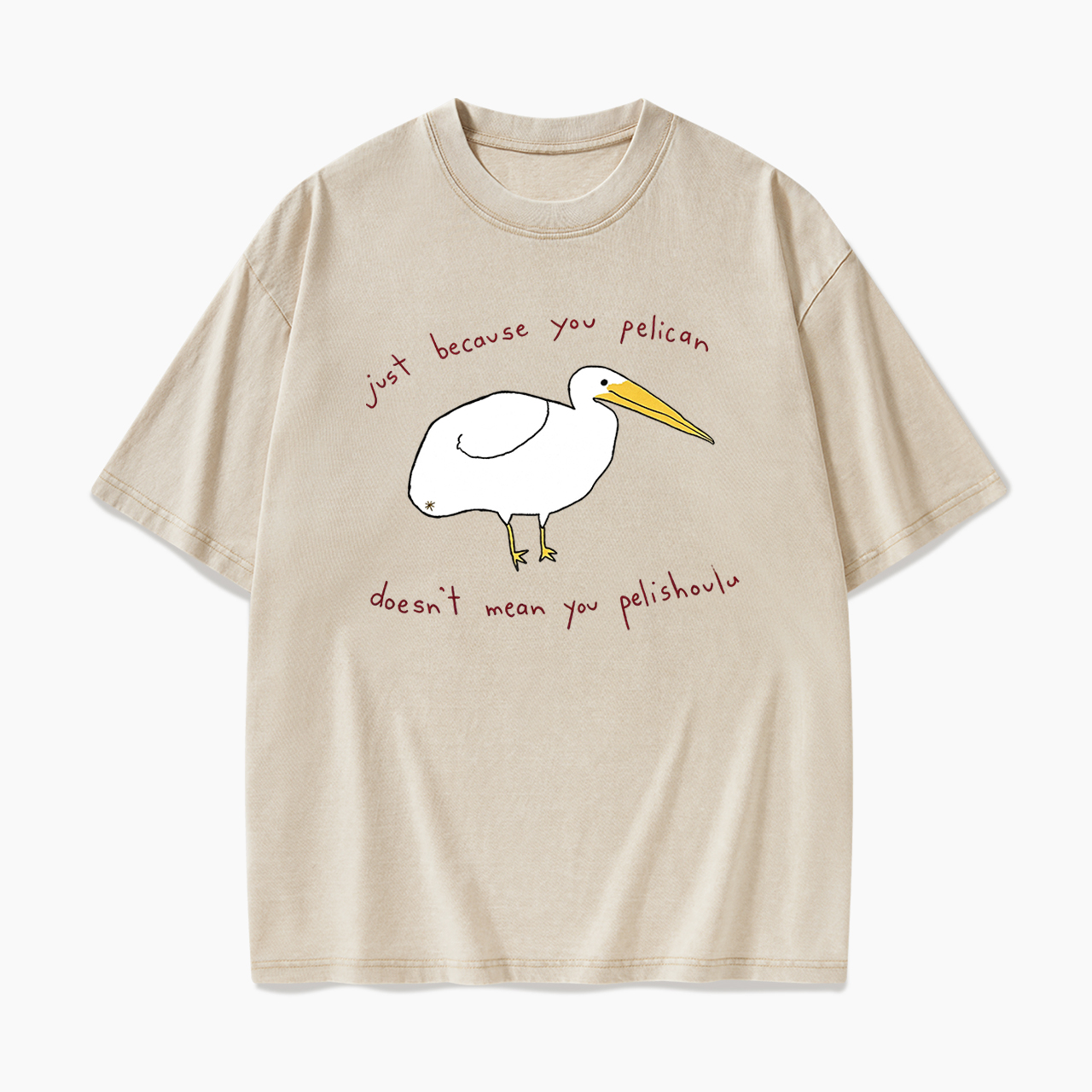 Just Because You Pelican Washed Tees
