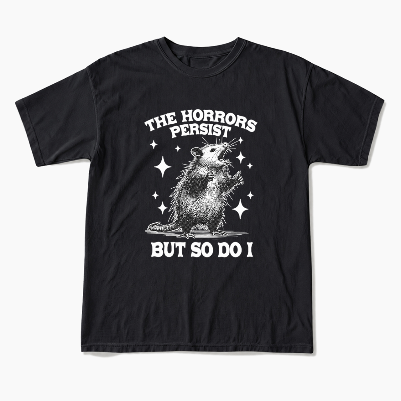 The Horrors Persist But So Do I Opossum T Shirts