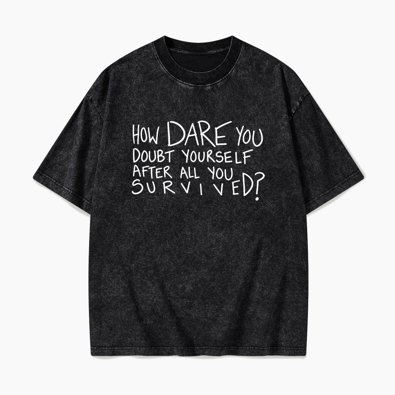 How Dare You Doubt Yourself Washed Tees