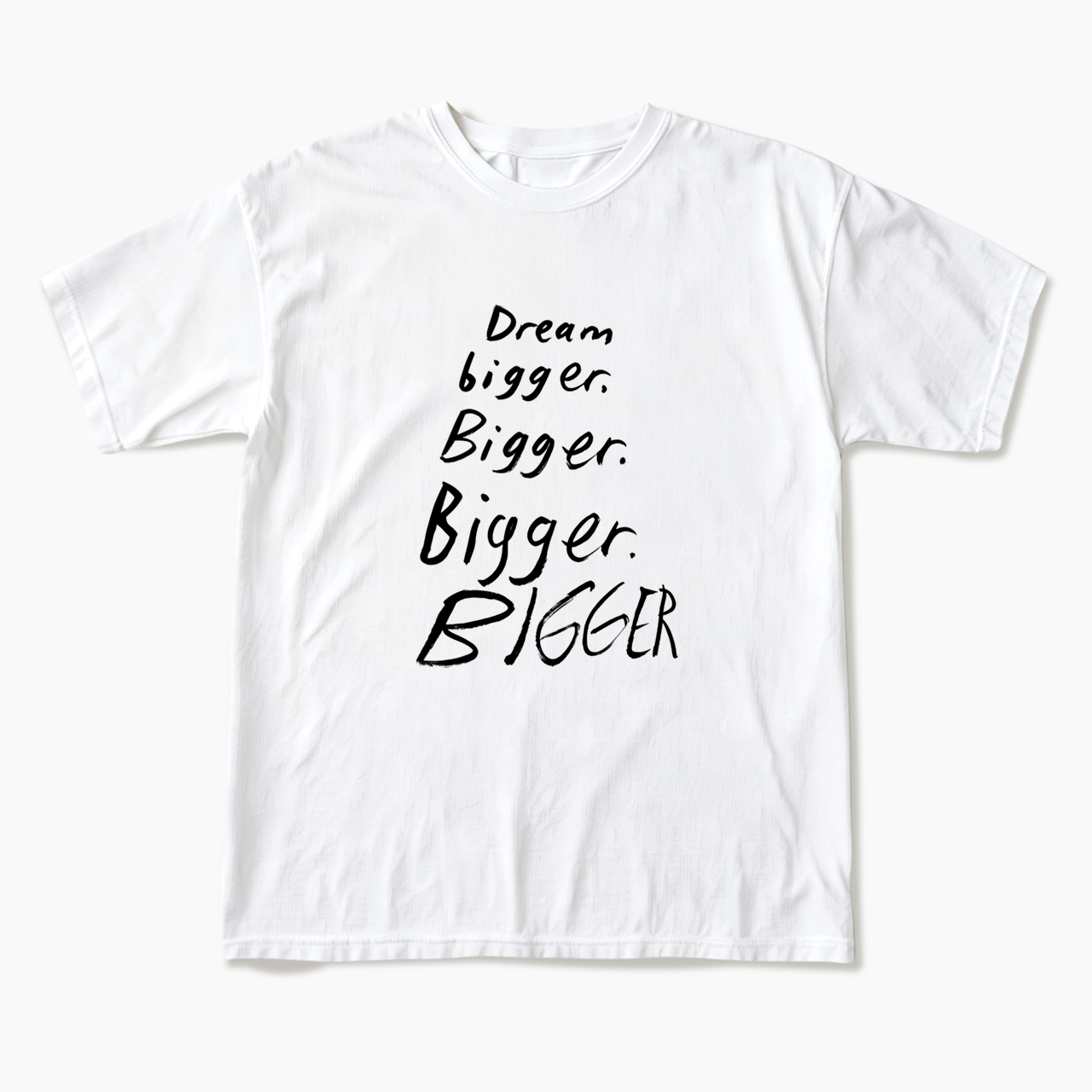 Dream Bigger Bigger T Shirts